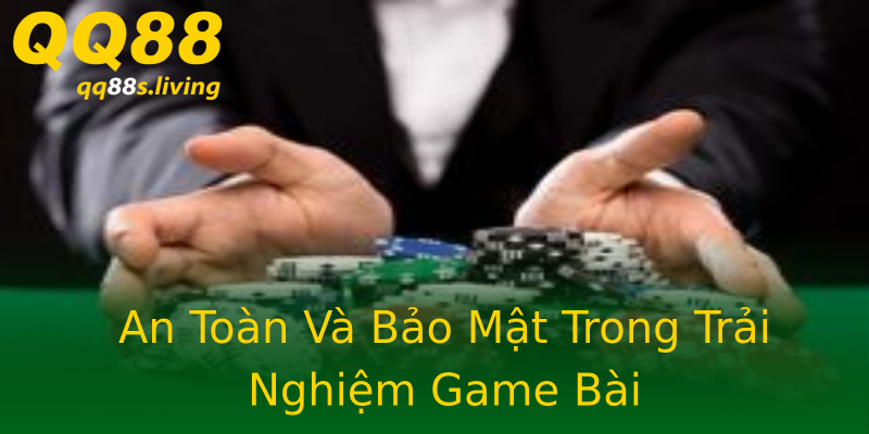 An Toàn Và Bảo Mật Trong Trải Nghiệm Game Bài An Toàn Và Bảo Mật Trong Trải Nghiệm Game Bài