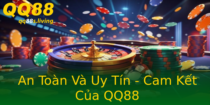 An Toàn Và Uy Tín - Cam Kết Của QQ88 An Toàn Và Uy Tín - Cam Kết Của QQ88