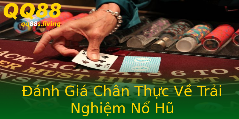 Đánh Giá Chân Thực Về Trải Nghiệm Nổ Hũ Đánh Giá Chân Thực Về Trải Nghiệm Nổ Hũ