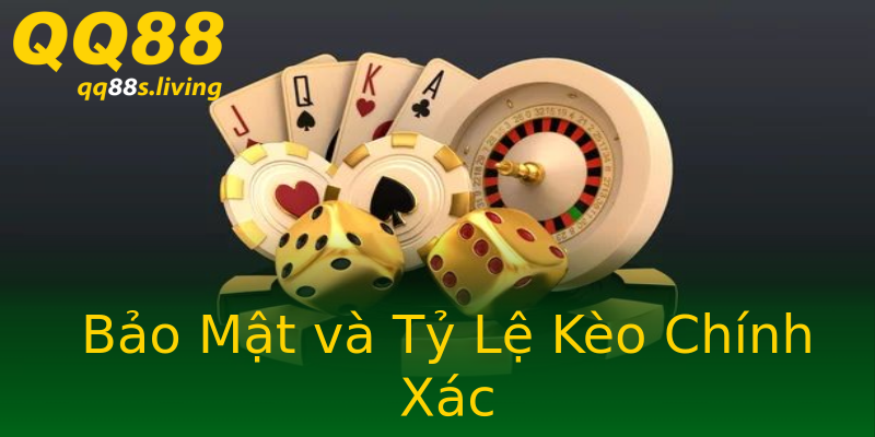 Bảo Mật và Tỷ Lệ Kèo Chính Xác Bảo Mật và Tỷ Lệ Kèo Chính Xác