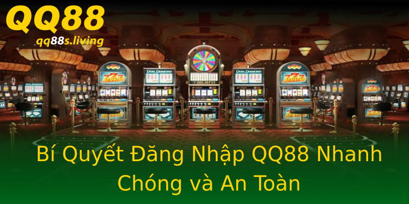 Bí Quyết Đăng Nhập QQ88 Nhanh Chóng và An Toàn Bí Quyết Đăng Nhập QQ88 Nhanh Chóng và An Toàn