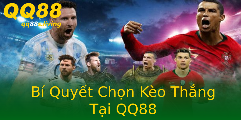 Bí Quyết Chọn Kèo Thắng Tại QQ88 Bí Quyết Chọn Kèo Thắng Tại QQ88
