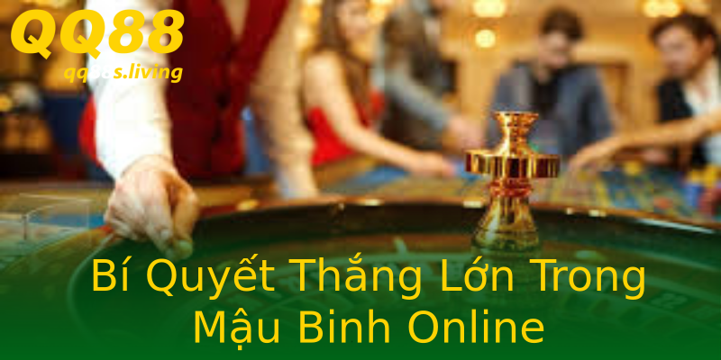 Bí Quyết Thắng Lớn Trong Mậu Binh Online Bí Quyết Thắng Lớn Trong Mậu Binh Online