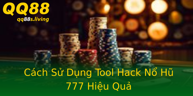 Cách Sử Dụng Tool Hack Nổ Hũ 777 Hiệu Quả Cách Sử Dụng Tool Hack Nổ Hũ 777 Hiệu Quả