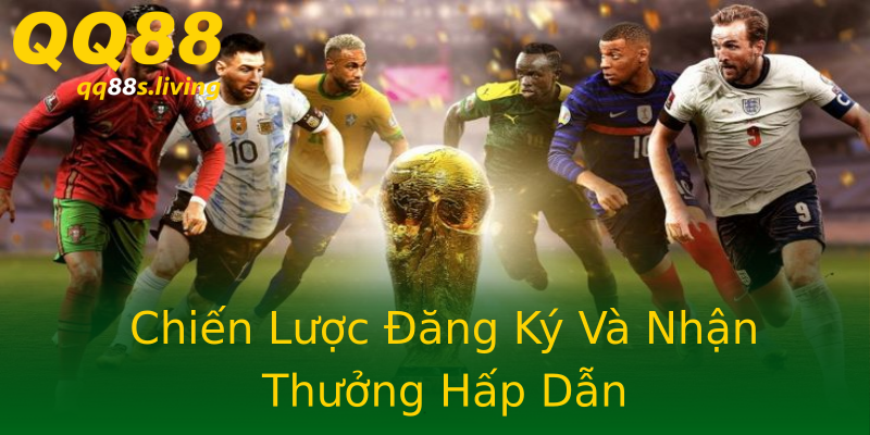 Chiến Lược Đăng Ký Và Nhận Thưởng Hấp Dẫn Chiến Lược Đăng Ký Và Nhận Thưởng Hấp Dẫn
