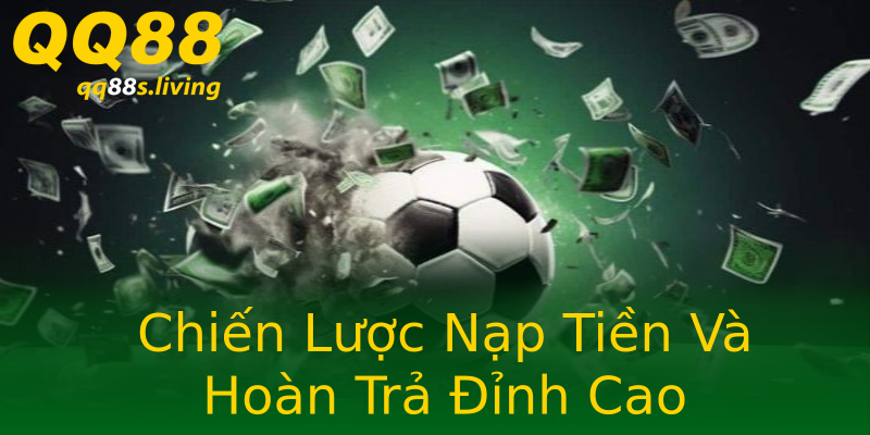 Chiến Lược Nạp Tiền Và Hoàn Trả Đỉnh Cao Chiến Lược Nạp Tiền Và Hoàn Trả Đỉnh Cao