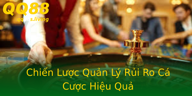 Chiến Lược Quản Lý Rủi Ro Cá Cược Hiệu Quả Chiến Lược Quản Lý Rủi Ro Cá Cược Hiệu Quả