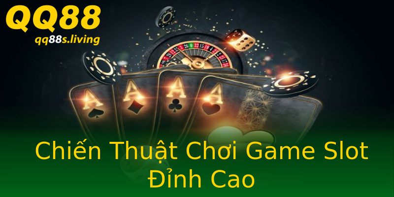 Chiến Thuật Chơi Game Slot Đỉnh Cao Chiến Thuật Chơi Game Slot Đỉnh Cao