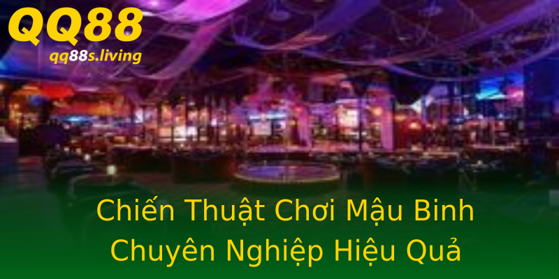 Chiến Thuật Chơi Mậu Binh Chuyên Nghiệp Hiệu Quả Chiến Thuật Chơi Mậu Binh Chuyên Nghiệp Hiệu Quả