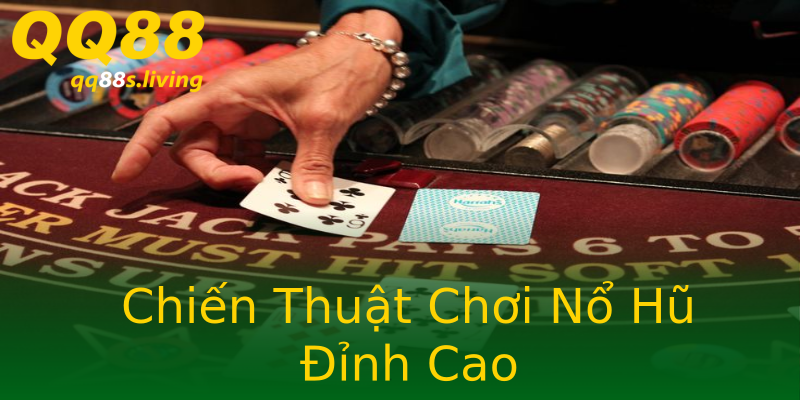 Chiến Thuật Chơi Nổ Hũ Đỉnh Cao Chiến Thuật Chơi Nổ Hũ Đỉnh Cao