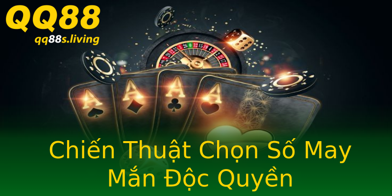 Chiến Thuật Chọn Số May Mắn Độc Quyền Chiến Thuật Chọn Số May Mắn Độc Quyền