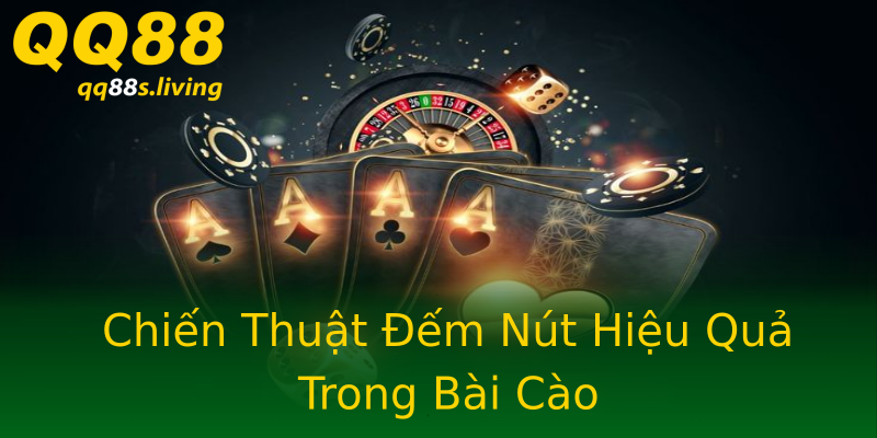 Chiến Thuật Đếm Nút Hiệu Quả Trong Bài Cào Chiến Thuật Đếm Nút Hiệu Quả Trong Bài Cào