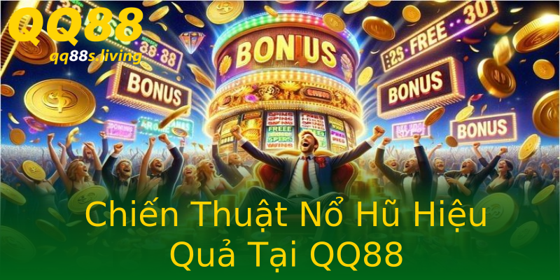 Chiến Thuật Nổ Hũ Hiệu Quả Tại QQ88 Chiến Thuật Nổ Hũ Hiệu Quả Tại QQ88