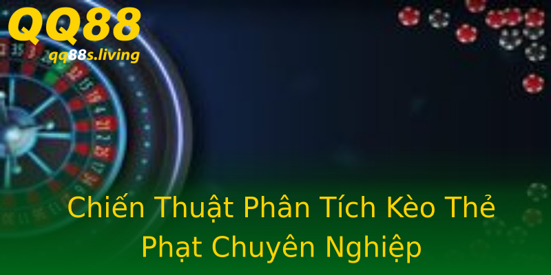 Chiến Thuật Phân Tích Kèo Thẻ Phạt Chuyên Nghiệp Chiến Thuật Phân Tích Kèo Thẻ Phạt Chuyên Nghiệp