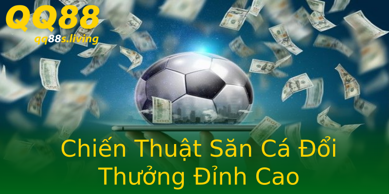 Chiến Thuật Săn Cá Đổi Thưởng Đỉnh Cao Chiến Thuật Săn Cá Đổi Thưởng Đỉnh Cao
