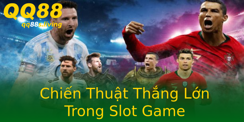 Chiến Thuật Thắng Lớn Trong Slot Game Chiến Thuật Thắng Lớn Trong Slot Game