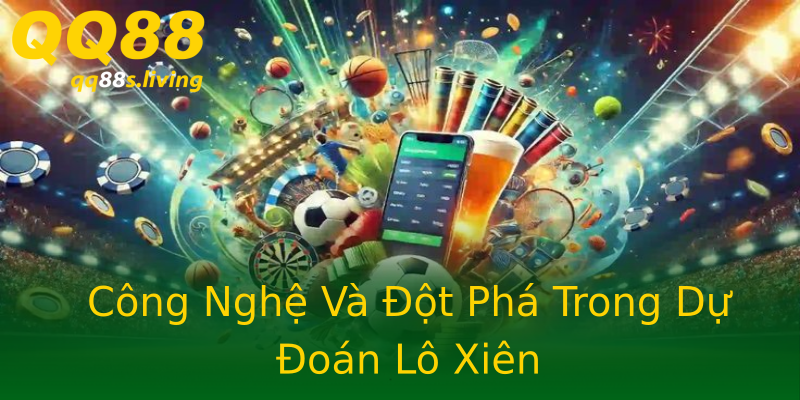Công Nghệ Và Đột Phá Trong Dự Đoán Lô Xiên Công Nghệ Và Đột Phá Trong Dự Đoán Lô Xiên