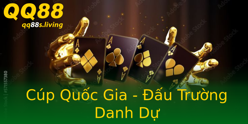 Cúp Quốc Gia - Đấu Trường Danh Dự Cúp Quốc Gia - Đấu Trường Danh Dự