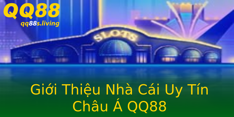 Giới Thiệu Nhà Cái Uy Tín Châu Á QQ88 Giới Thiệu Nhà Cái Uy Tín Châu Á QQ88