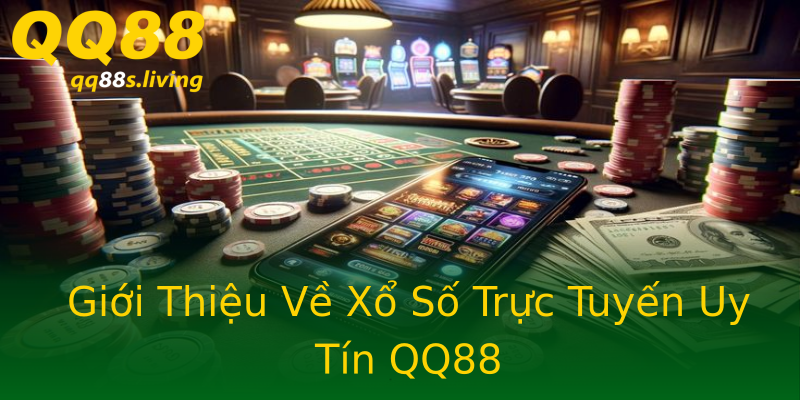 Giới Thiệu Về Xổ Số Trực Tuyến Uy Tín QQ88 Giới Thiệu Về Xổ Số Trực Tuyến Uy Tín QQ88