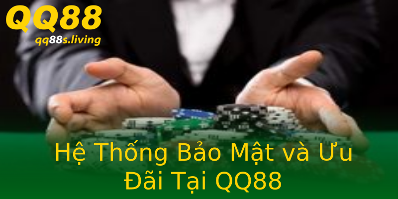 Hệ Thống Bảo Mật và Ưu Đãi Tại QQ88 Hệ Thống Bảo Mật và Ưu Đãi Tại QQ88