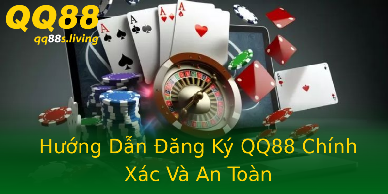 Hướng Dẫn Đăng Ký QQ88 Chính Xác Và An Toàn Hướng Dẫn Đăng Ký QQ88 Chính Xác Và An Toàn