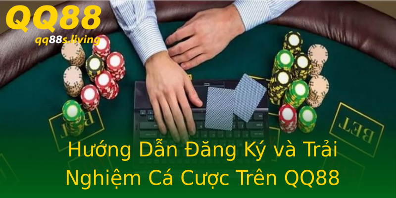 Hướng Dẫn Đăng Ký và Trải Nghiệm Cá Cược Trên QQ88 Hướng Dẫn Đăng Ký và Trải Nghiệm Cá Cược Trên QQ88