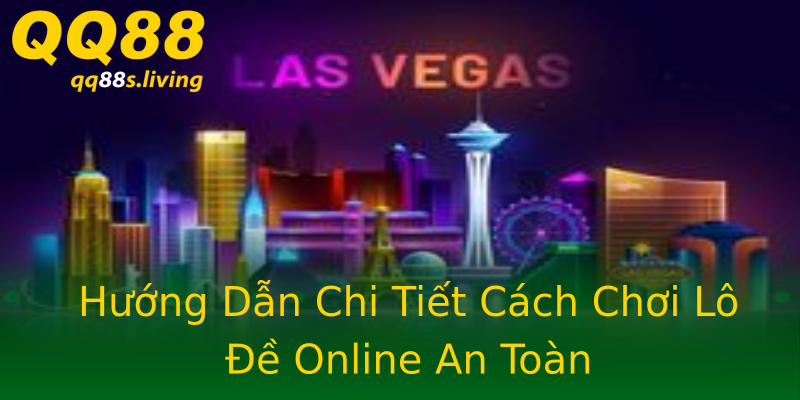 Hướng Dẫn Chi Tiết Cách Chơi Lô Đề Online An Toàn Hướng Dẫn Chi Tiết Cách Chơi Lô Đề Online An Toàn