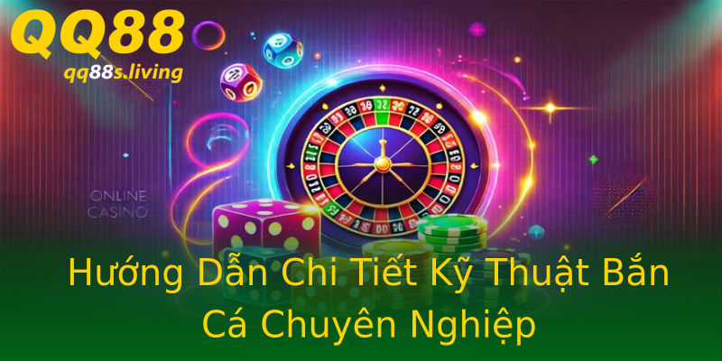 Hướng Dẫn Chi Tiết Kỹ Thuật Bắn Cá Chuyên Nghiệp Hướng Dẫn Chi Tiết Kỹ Thuật Bắn Cá Chuyên Nghiệp