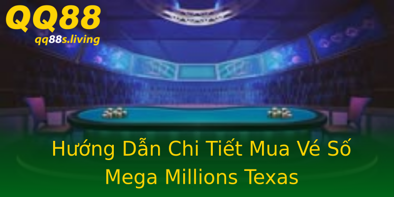 Hướng Dẫn Chi Tiết Mua Vé Số Mega Millions Texas Hướng Dẫn Chi Tiết Mua Vé Số Mega Millions Texas