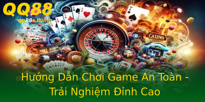 Hướng Dẫn Chơi Game An Toàn - Trải Nghiệm Đỉnh Cao Hướng Dẫn Chơi Game An Toàn - Trải Nghiệm Đỉnh Cao