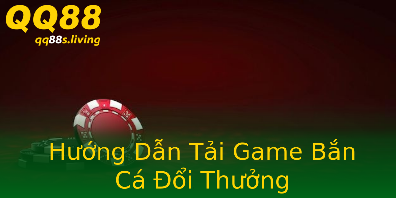 Hướng Dẫn Tải Game Bắn Cá Đổi Thưởng Hướng Dẫn Tải Game Bắn Cá Đổi Thưởng