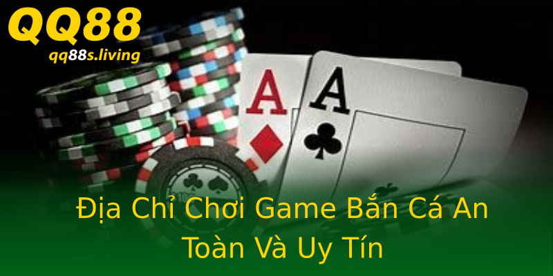 Địa Chỉ Chơi Game Bắn Cá An Toàn Và Uy Tín Địa Chỉ Chơi Game Bắn Cá An Toàn Và Uy Tín