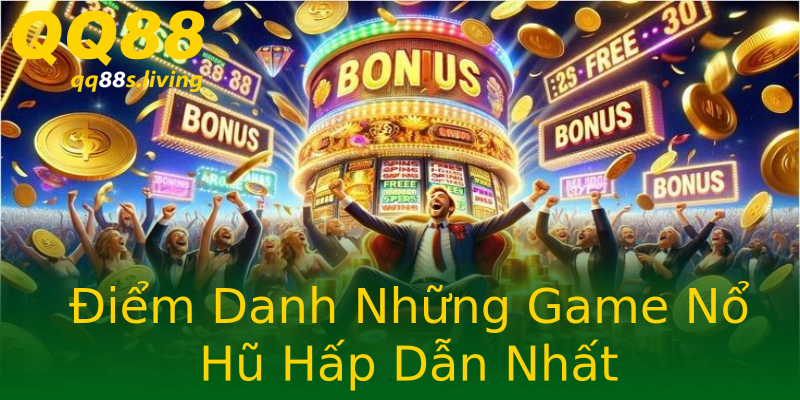 Điểm Danh Những Game Nổ Hũ Hấp Dẫn Nhất Điểm Danh Những Game Nổ Hũ Hấp Dẫn Nhất