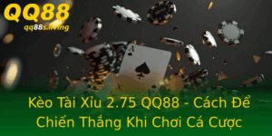 Keo Tai Xiu 275 Qq88 Cach E Chien Thang Khi Choi Ca Cuoc