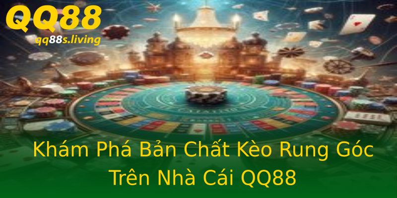 Khám Phá Bản Chất Kèo Rung Góc Trên Nhà Cái QQ88 Khám Phá Bản Chất Kèo Rung Góc Trên Nhà Cái QQ88