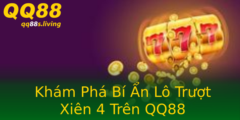 Khám Phá Bí Ẩn Lô Trượt Xiên 4 Trên QQ88 Khám Phá Bí Ẩn Lô Trượt Xiên 4 Trên QQ88