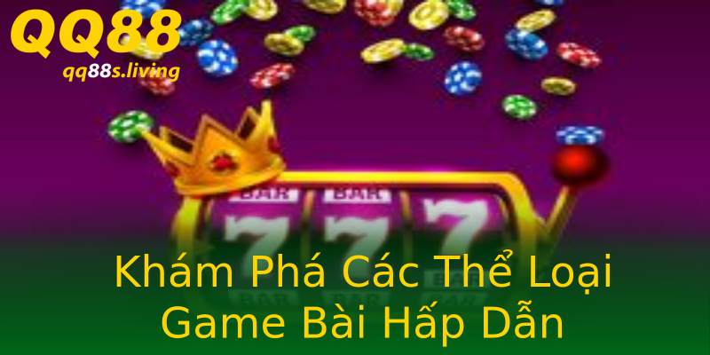 Khám Phá Các Thể Loại Game Bài Hấp Dẫn Khám Phá Các Thể Loại Game Bài Hấp Dẫn