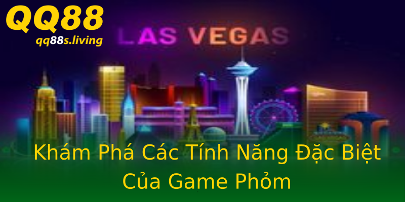 Khám Phá Các Tính Năng Đặc Biệt Của Game Phỏm Khám Phá Các Tính Năng Đặc Biệt Của Game Phỏm