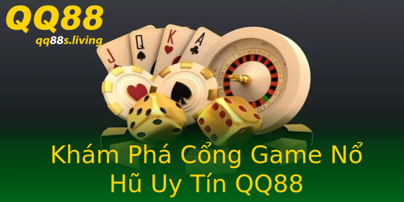 Khám Phá Cổng Game Nổ Hũ Uy Tín QQ88 Khám Phá Cổng Game Nổ Hũ Uy Tín QQ88
