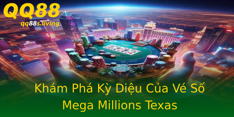 Khám Phá Kỳ Diệu Của Vé Số Mega Millions Texas Khám Phá Kỳ Diệu Của Vé Số Mega Millions Texas