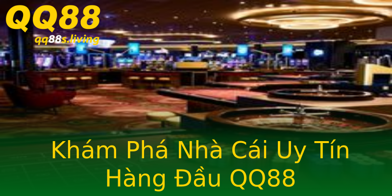 Khám Phá Nhà Cái Uy Tín Hàng Đầu QQ88 Khám Phá Nhà Cái Uy Tín Hàng Đầu QQ88