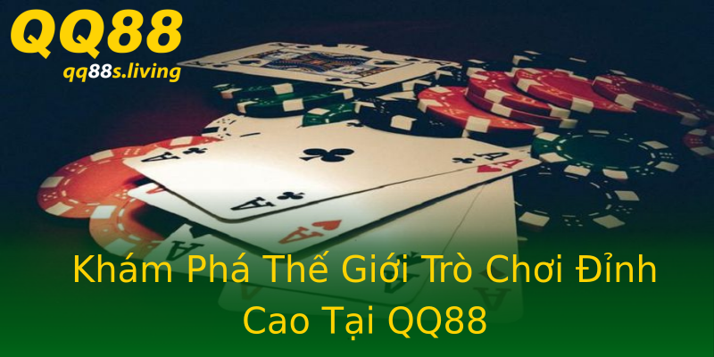 Khám Phá Thế Giới Trò Chơi Đỉnh Cao Tại QQ88 Khám Phá Thế Giới Trò Chơi Đỉnh Cao Tại QQ88