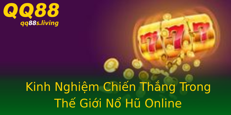 Kinh Nghiệm Chiến Thắng Trong Thế Giới Nổ Hũ Online Kinh Nghiệm Chiến Thắng Trong Thế Giới Nổ Hũ Online