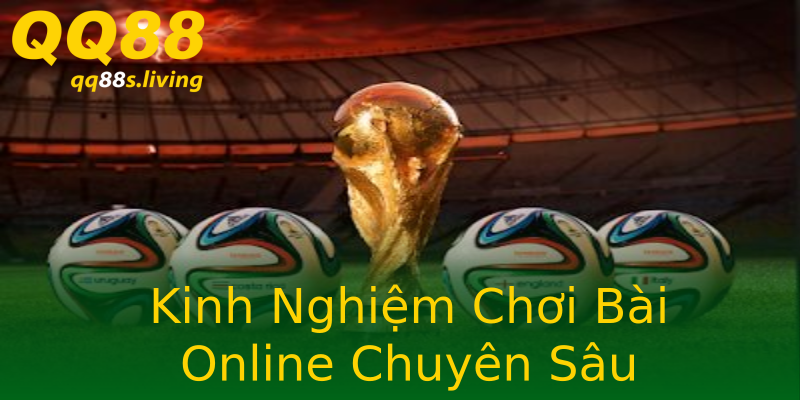 Kinh Nghiệm Chơi Bài Online Chuyên Sâu Kinh Nghiệm Chơi Bài Online Chuyên Sâu