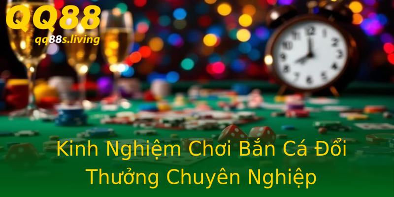 Kinh Nghiệm Chơi Bắn Cá Đổi Thưởng Chuyên Nghiệp Kinh Nghiệm Chơi Bắn Cá Đổi Thưởng Chuyên Nghiệp