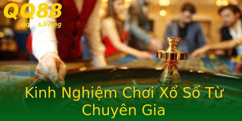 Kinh Nghiệm Chơi Xổ Số Từ Chuyên Gia Kinh Nghiệm Chơi Xổ Số Từ Chuyên Gia