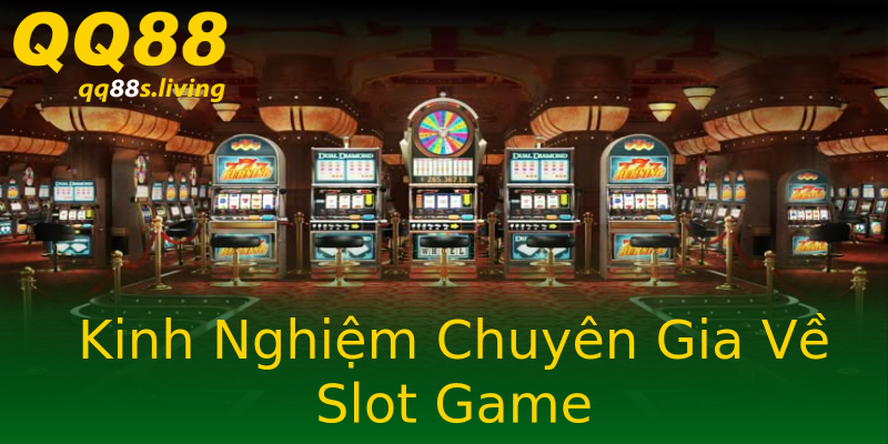 Kinh Nghiệm Chuyên Gia Về Slot Game Kinh Nghiệm Chuyên Gia Về Slot Game