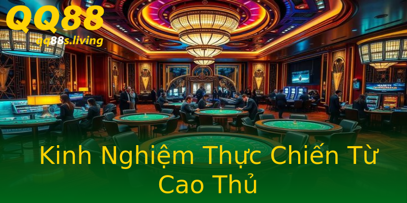 Kinh Nghiệm Thực Chiến Từ Cao Thủ Kinh Nghiệm Thực Chiến Từ Cao Thủ