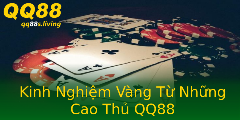 Kinh Nghiệm Vàng Từ Những Cao Thủ QQ88 Kinh Nghiệm Vàng Từ Những Cao Thủ QQ88